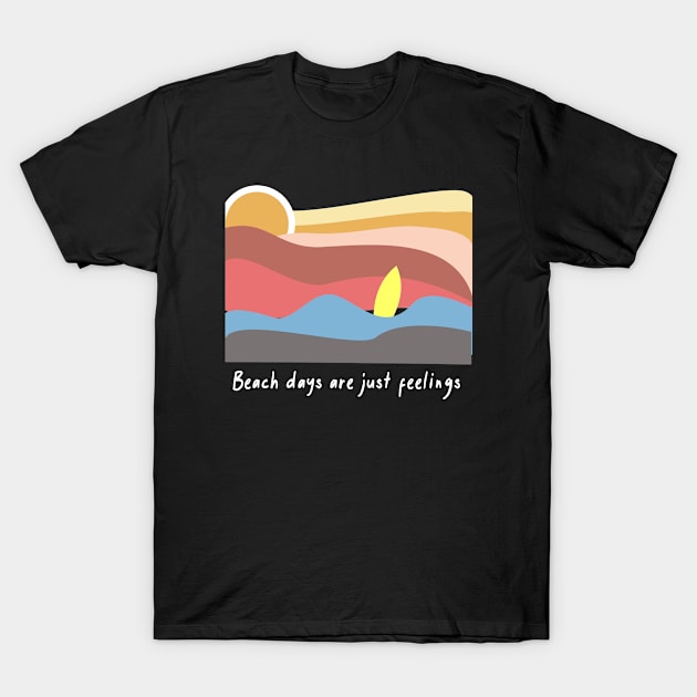 Beach Days Are Just Feelings T-Shirt by RKP'sTees